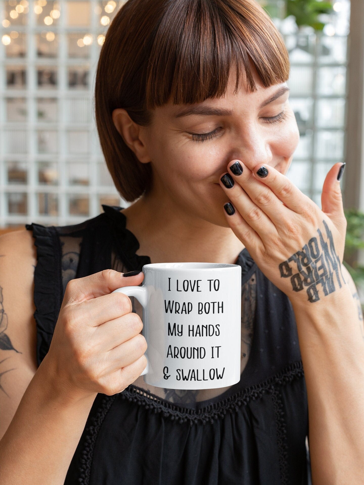Mug - I Love To Wrap Both My Hands Around It & Swallow