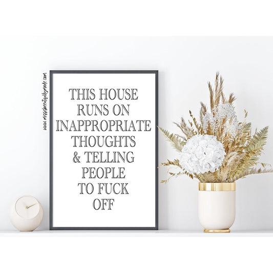 Digital Print - This house runs on inappropriate thoughts…