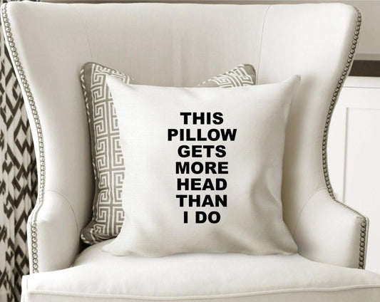 White cushion cover with the funny quote, this pillow gets more head than I do. Cover only, Zip fastener and printed one side