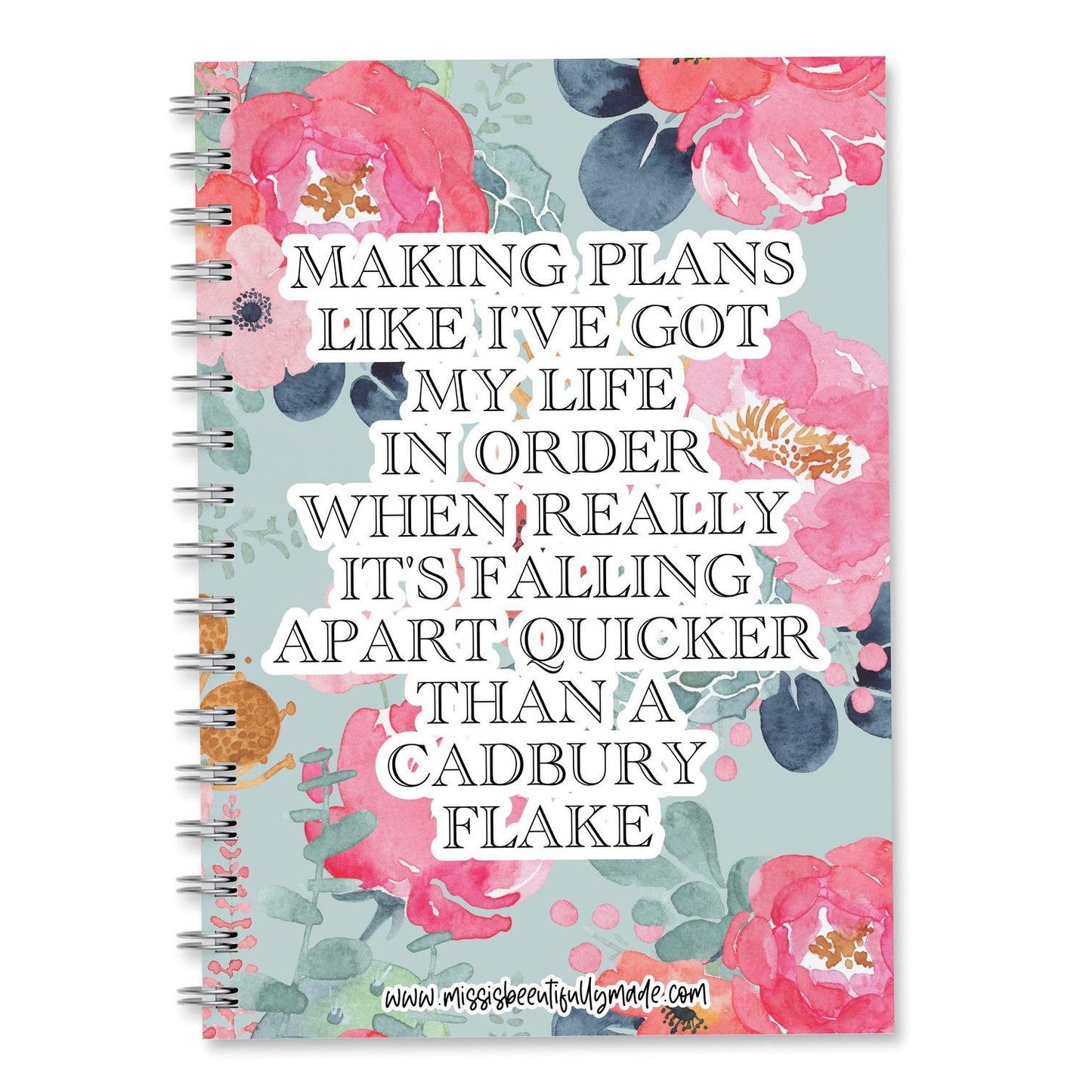 Notebook - making plans like I’ve got my life in order when really it’s falling apart quick let than a Cadbury flake