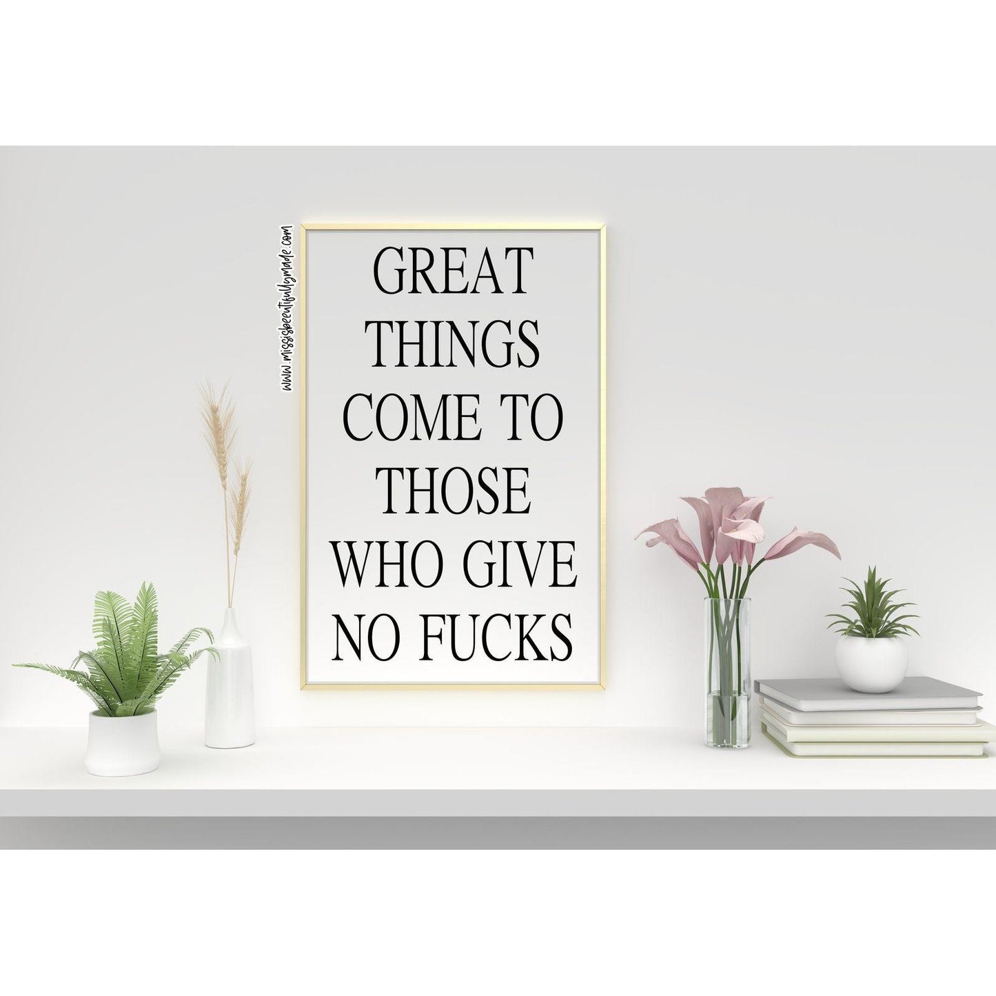 Digital Print - Great things come to those who give no fucks