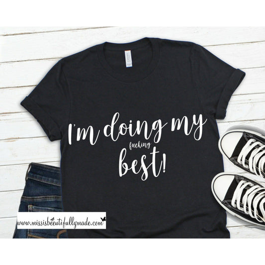 Tshirt - I’m doing my fucking best