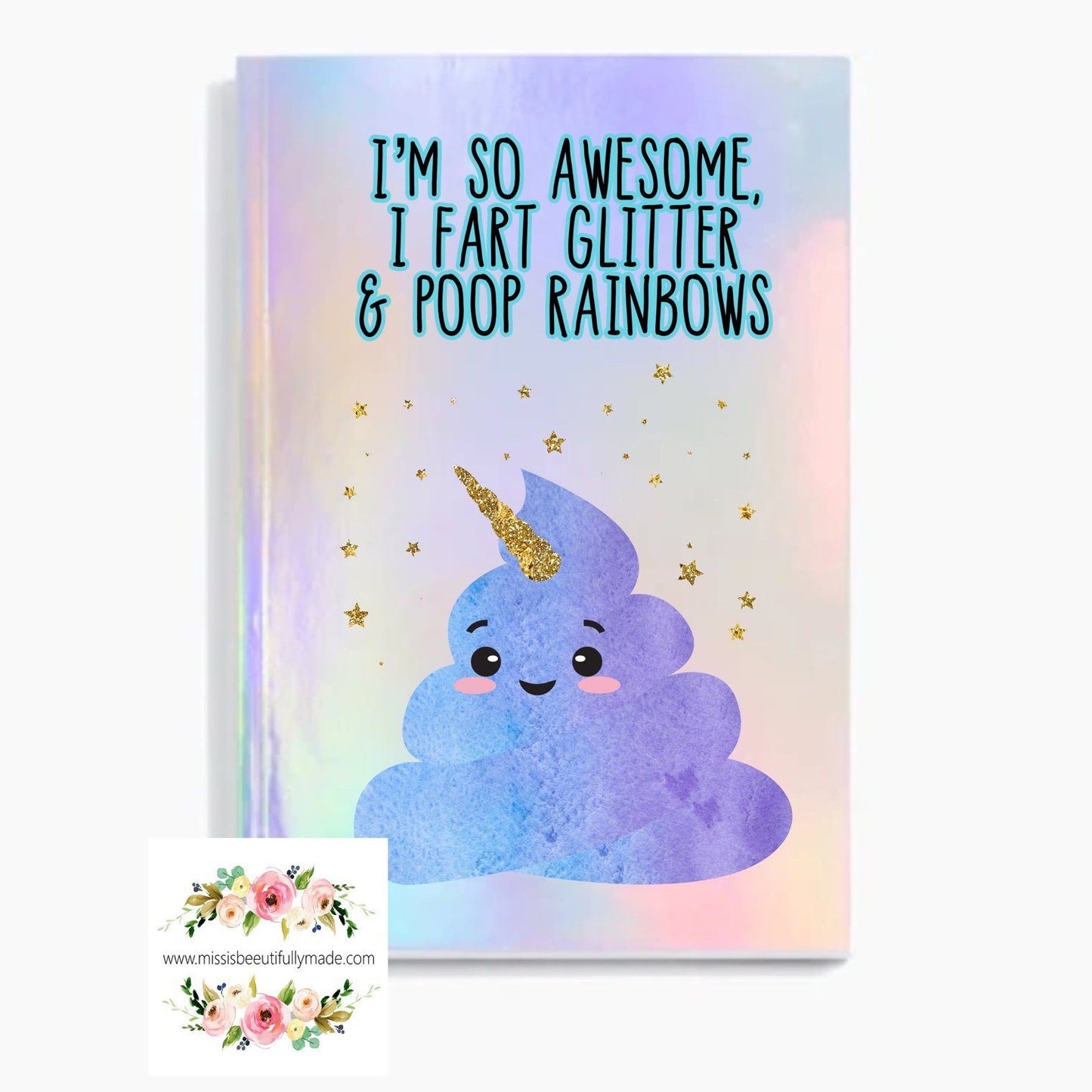 Iridescent Notebook - I’m so awesome I fart glitter & poop rainbows