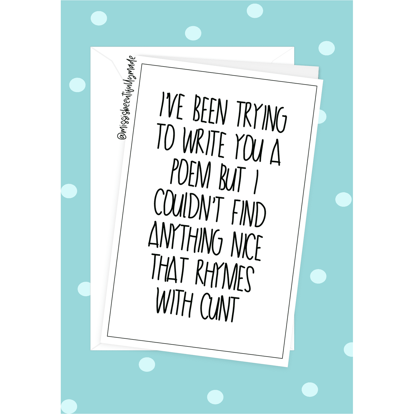 A5 card featuring a funny quote 'i tried to write you a poem but couldn't find anything nice that rhymes with cunt'. Glossy, blank inside 