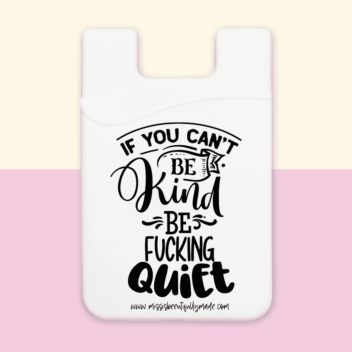 Phone Case Wallet - If you can’t be kind, be fucking quiet (white)