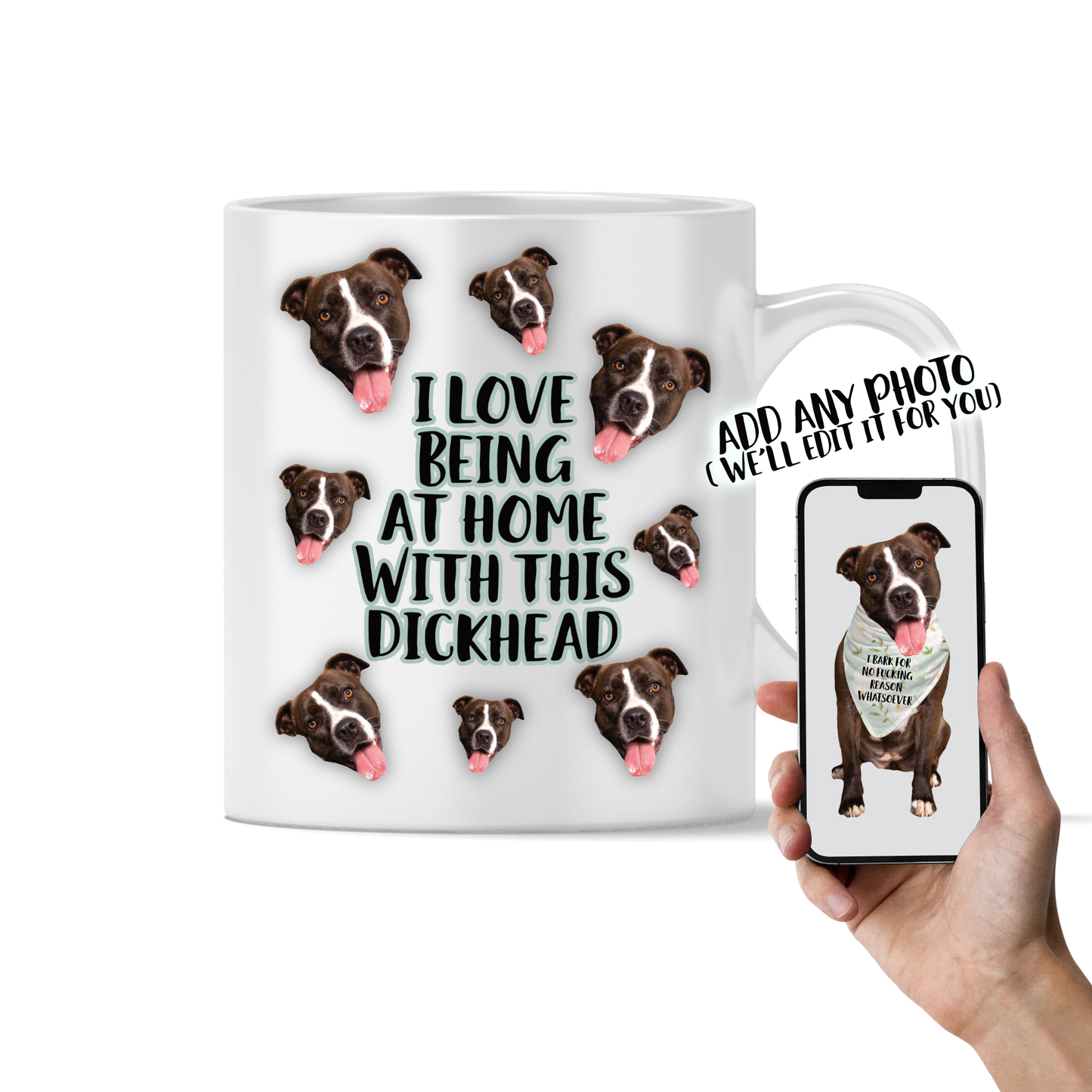 White mug with a custom photo of a dog and the words i love being at home with this dickhead. Printed in black ink with a mint colour outline.