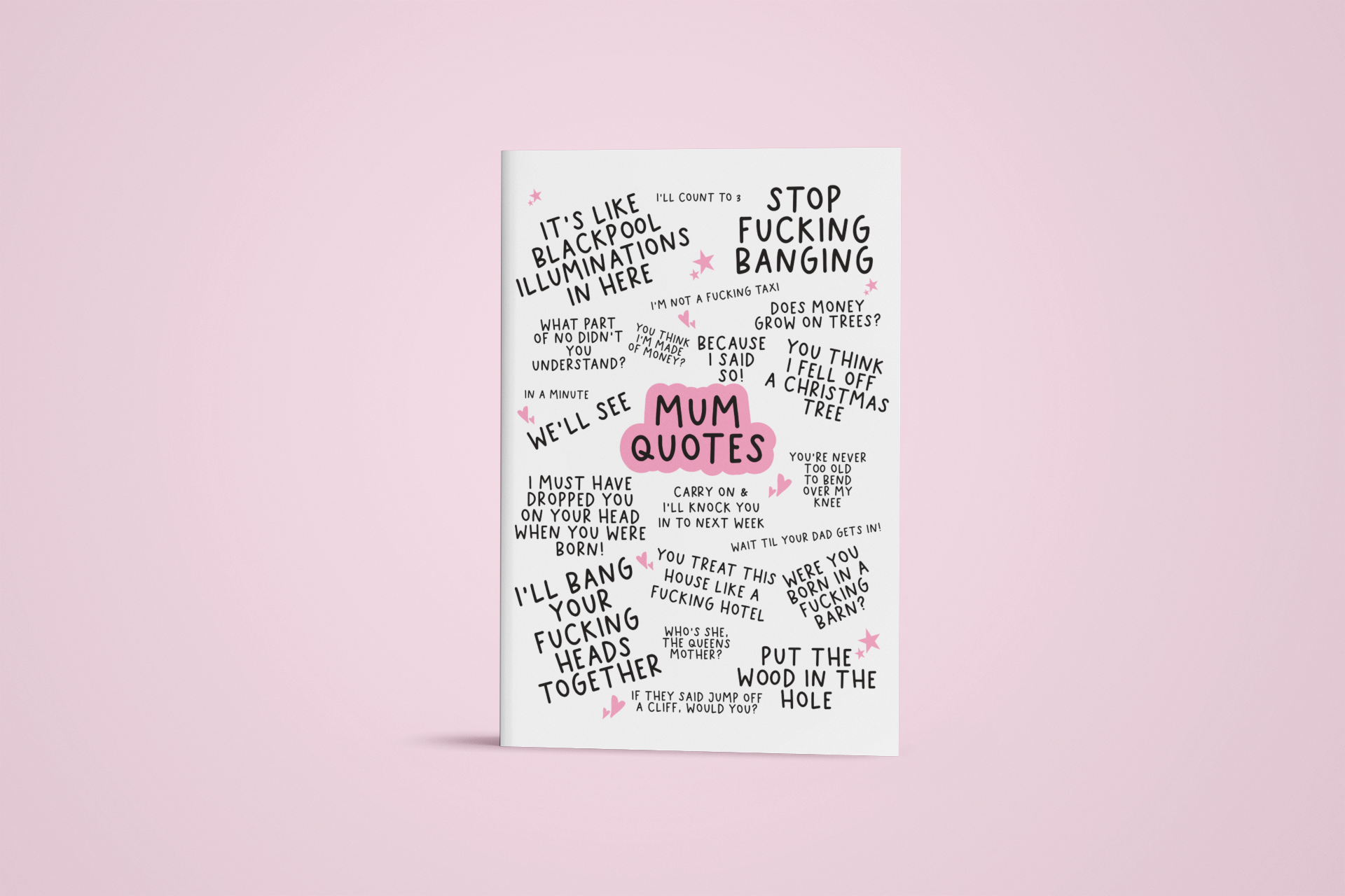 Greetings card featuring famous mum quotes which include 'stop fucking banging, it's like blackpool illuminations in here & i'll bang your fucking heads together'.
