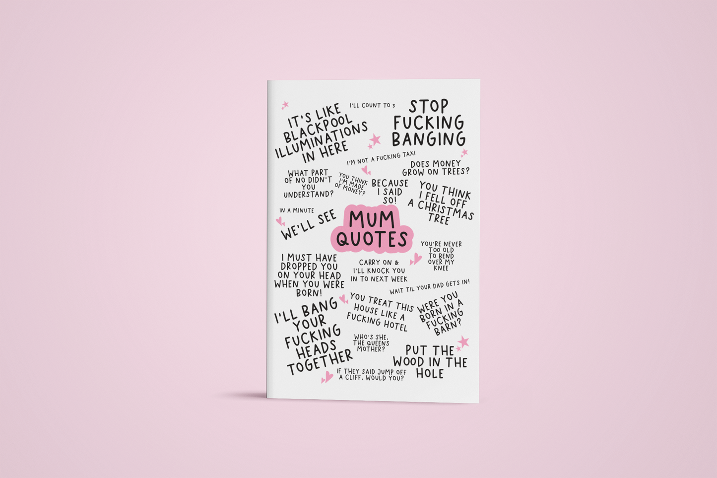 Greetings card featuring famous mum quotes which include 'stop fucking banging, it's like blackpool illuminations in here & i'll bang your fucking heads together'.