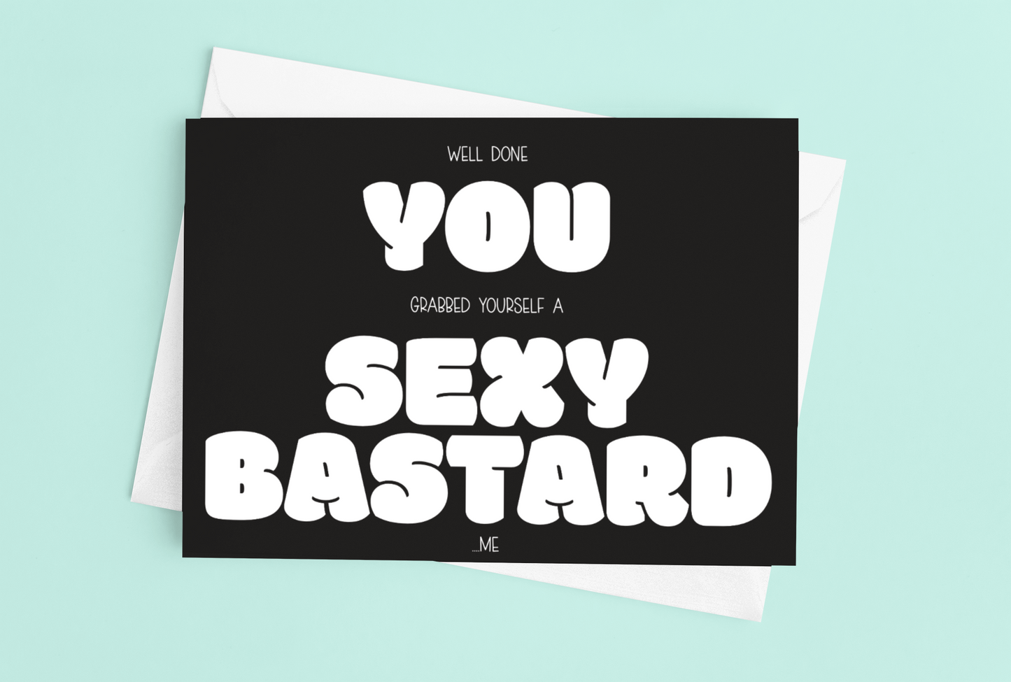 Black horizontal greetings card with a fun quote saying 'well done you grabbed yourself a sexy bastard... me'.