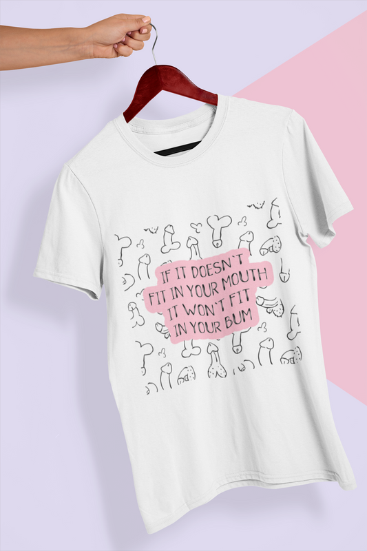 A white t-shirt with a fun continuous willy print design to the back. The funny quote 'if it doesn't fit in your mouth it won't fit in your bum' is printed over the top in black & pink ink.