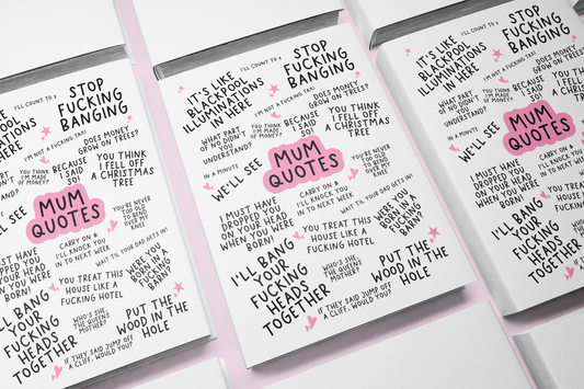 Notebook featuring famous mum quotes which include 'stop fucking banging, it's like blackpool illuminations in here & i'll bang your fucking heads together'.