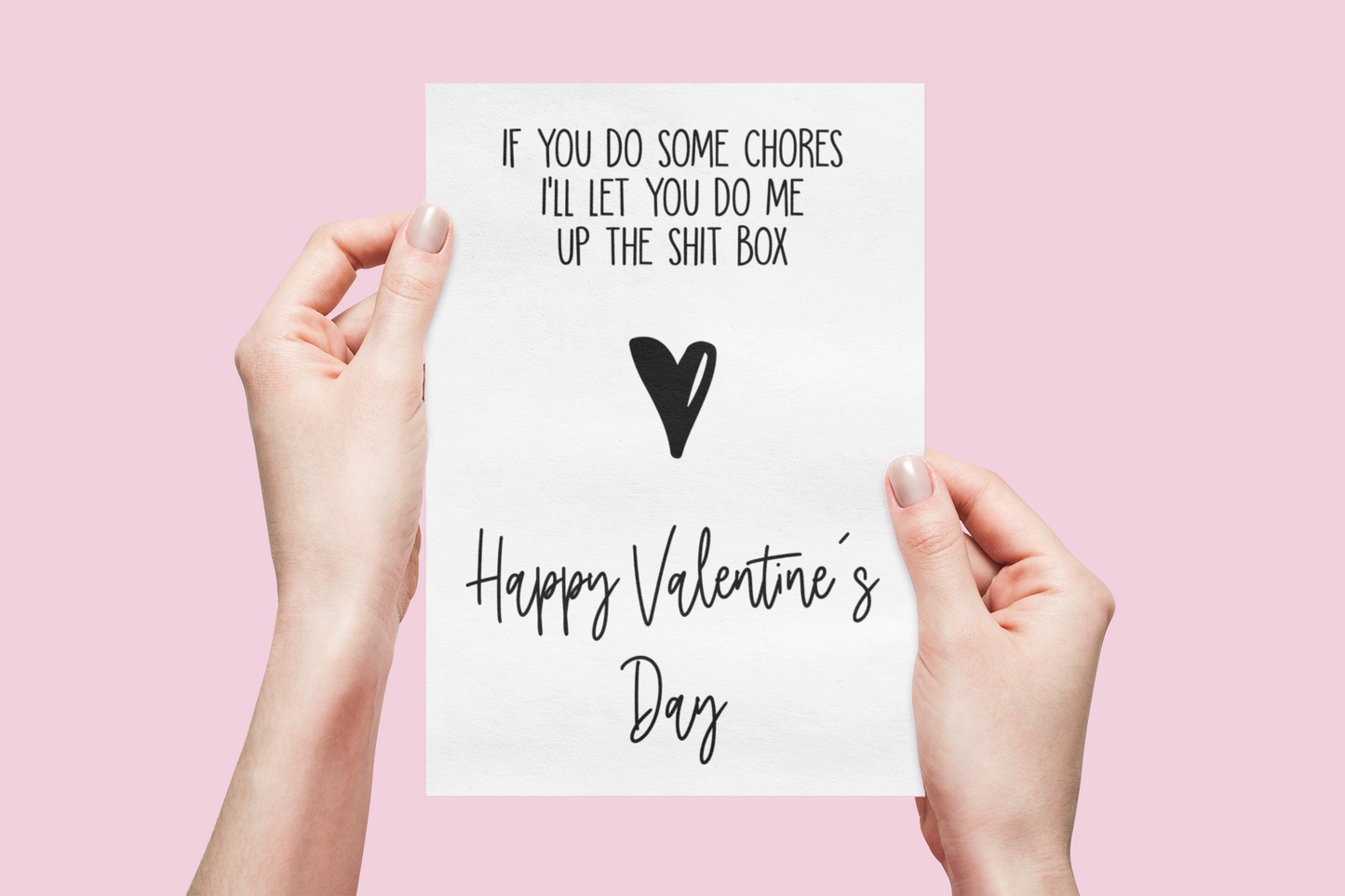 White vertical Valentine's card with the quote if you do some chores i'll let you do me up the shit-box, with a black heart underneath, then it reads happy Valentine's day.