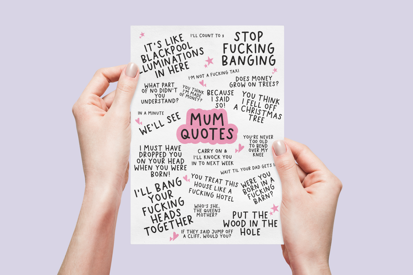 Greetings card featuring famous mum quotes which include 'stop fucking banging, it's like blackpool illuminations in here & i'll bang your fucking heads together'.
