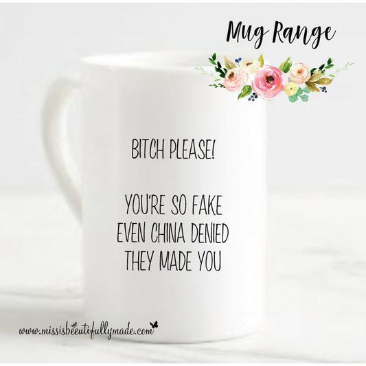 China mug - Bitch please, even china denied they made you!