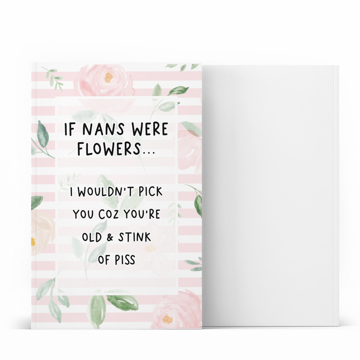 Notebook with a pastel colour floral design to the front with the quote 'if nans were flowers... i wouldn't pick you coz you're old & stink of piss' printed in the middle in black ink.