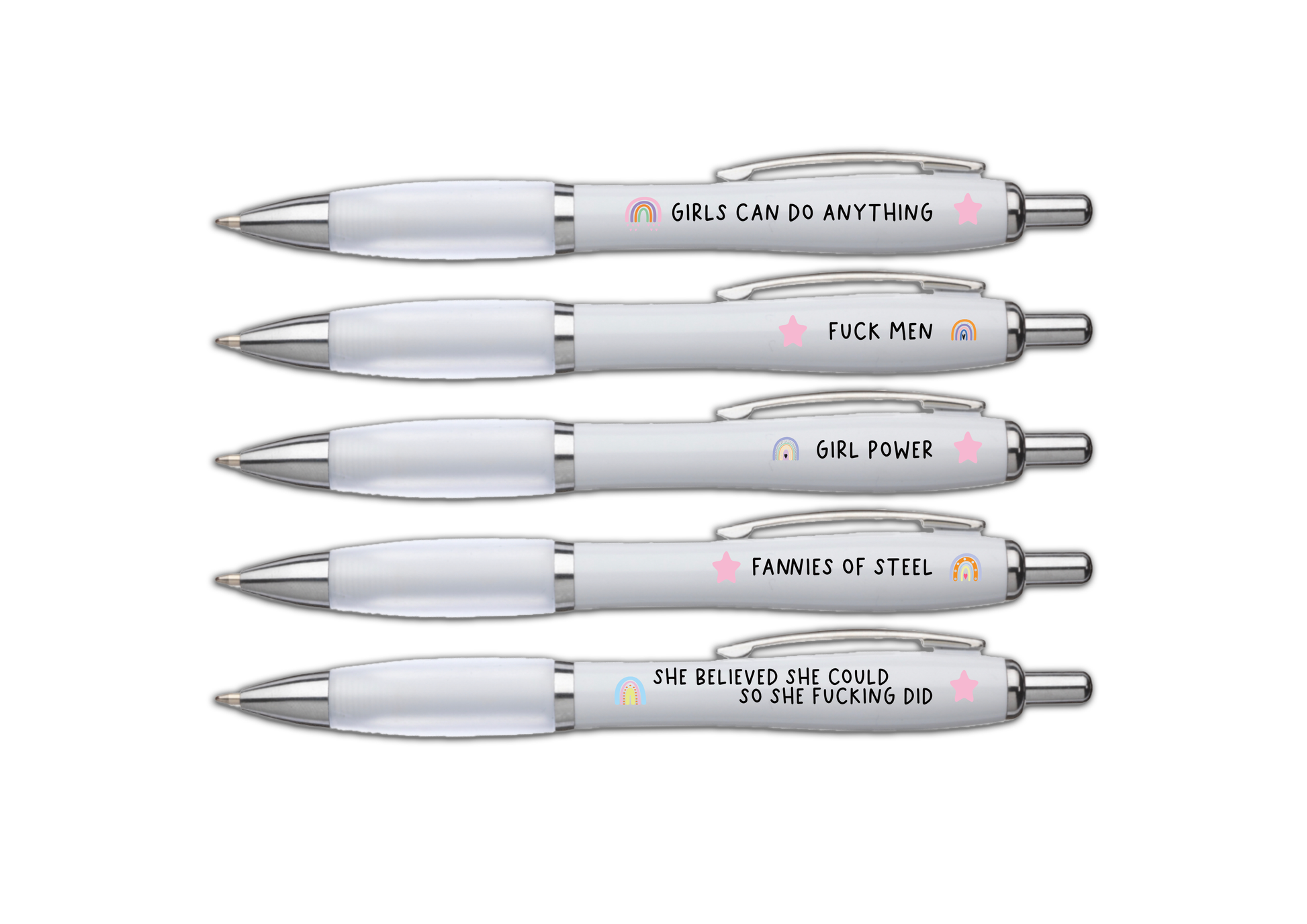 5 pack of white ball point pens with inspirational but funny quotes printed to one side, such as, fuck men, fannies of steel & girl power. Printed in black ink and has colourful rainbows and stars around the wording.