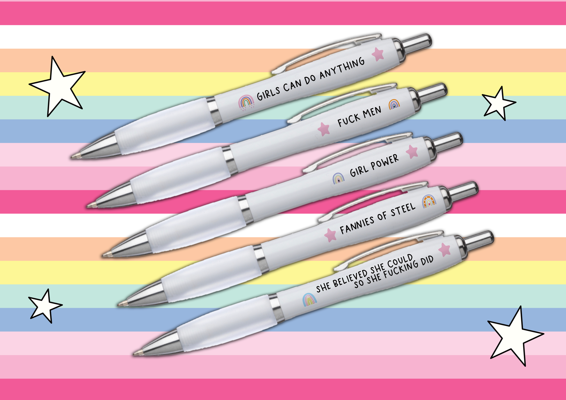 5 pack of white ball point pens with inspirational but funny quotes printed to one side, such as, fuck men, fannies of steel & girl power. Printed in black ink and has colourful rainbows and stars around the wording.