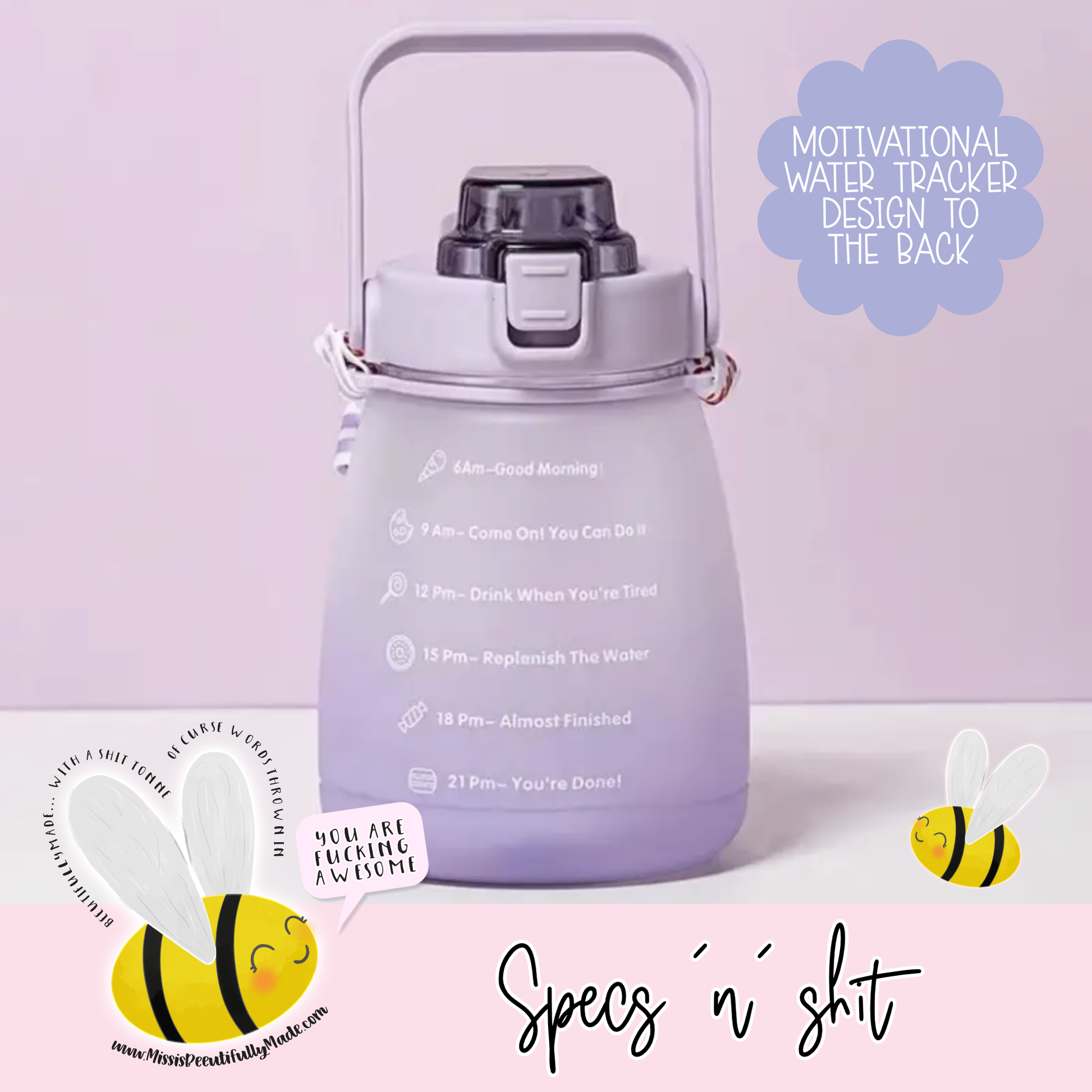 1.5 later water bottle with a handle in a choice of pink or purple. You can sip from the spout or use a straw. It has white vinyl details which says drink your fucking water own one side and the other side has a helpful timely tracker