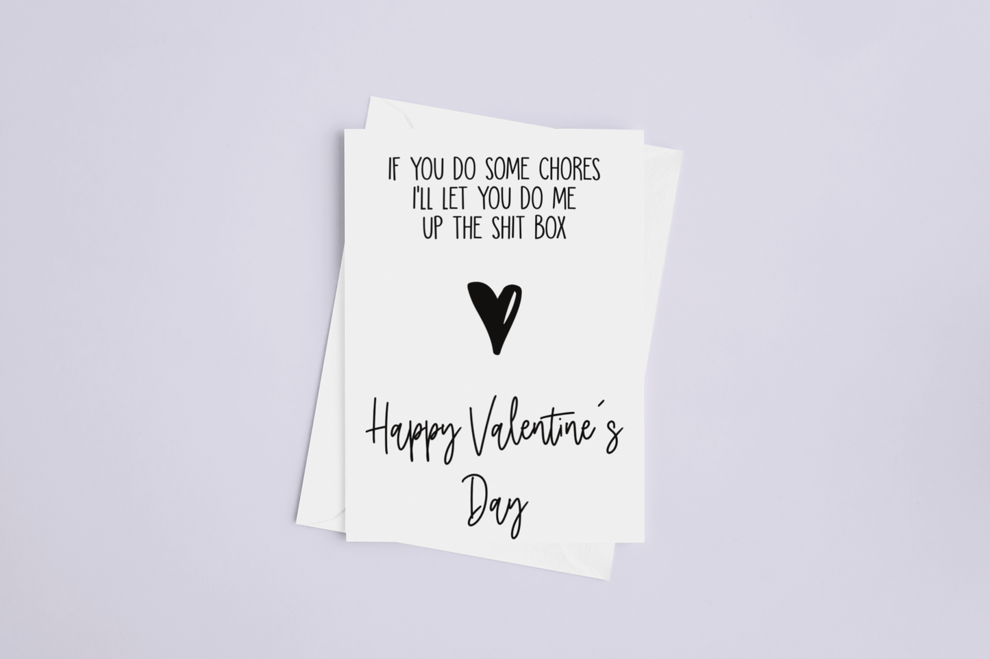 White vertical Valentine's card with the quote if you do some chores i'll let you do me up the shit-box, with a black heart underneath, then it reads happy Valentine's day.