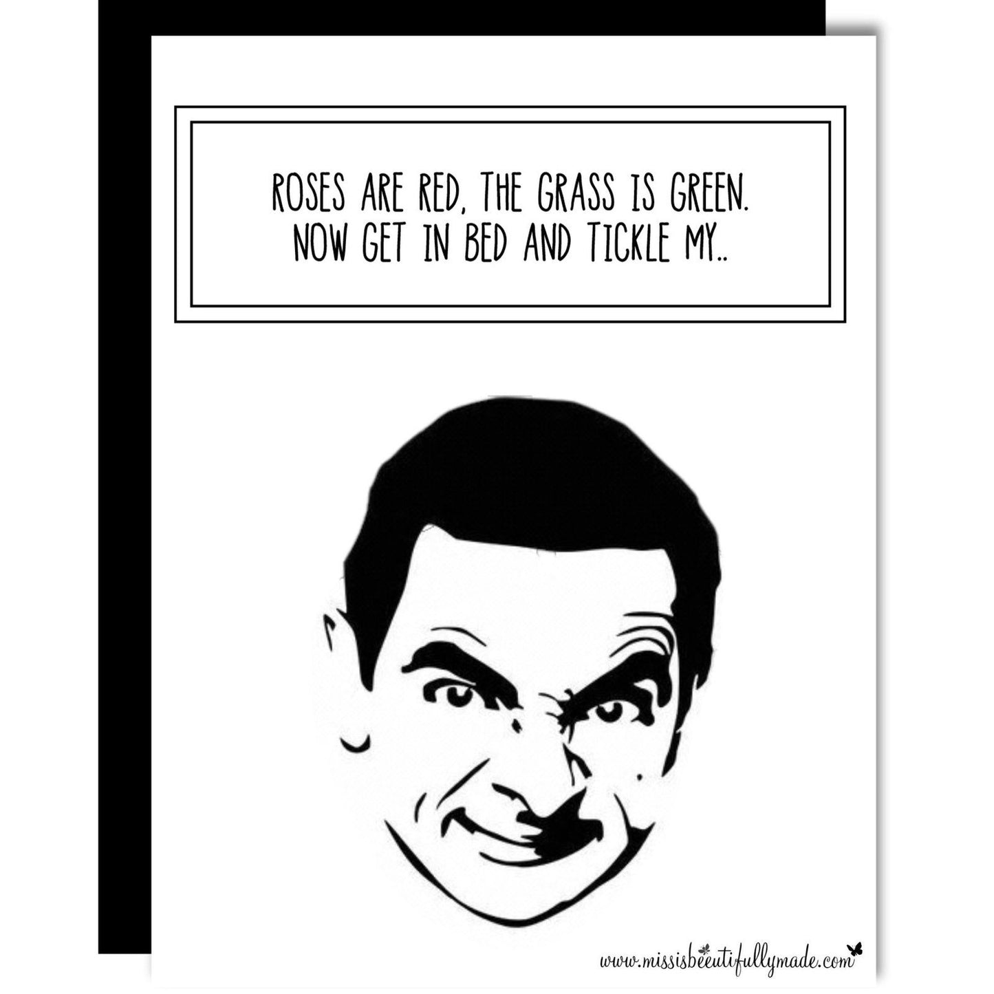 A white vertical greetings card featuring a silhouette of Mr Bean. To the top it reads 'roses are red, the grass is green, get in bed & tickle my...'. Printed in black ink.